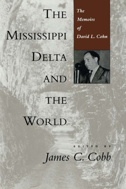 The Mississippi Delta and the World : The Memoirs of David L. Cohn, Hardback Book