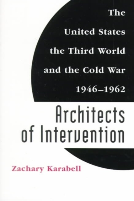 Architects of Intervention : The United States, the Third World, and the Cold War, 1946-1962, Paperback / softback Book