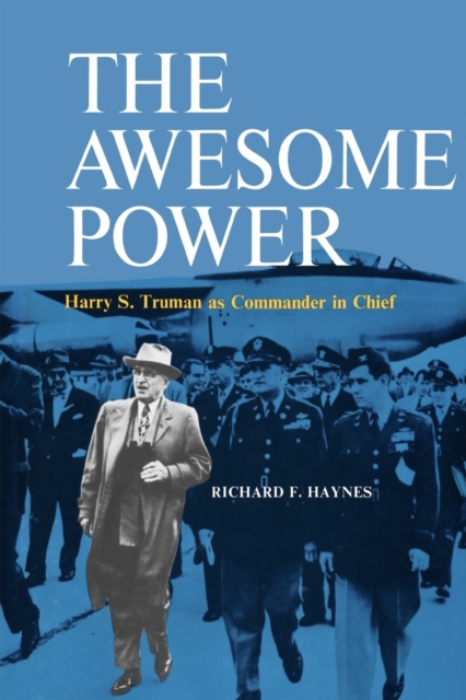 The Awesome Power : Harry S. Truman as Commander in Chief, Paperback / softback Book