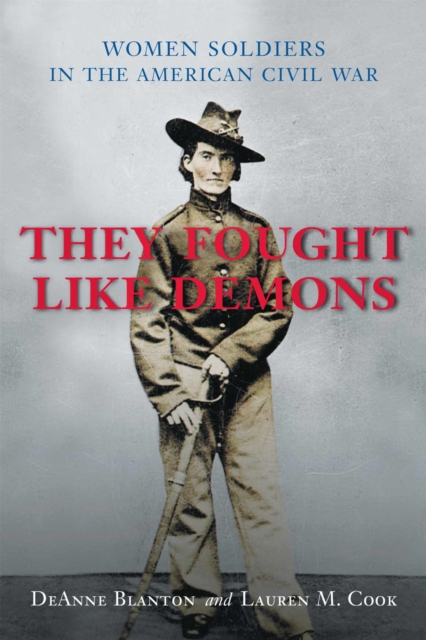 They Fought Like Demons : Women Soldiers in the American Civil War, Hardback Book