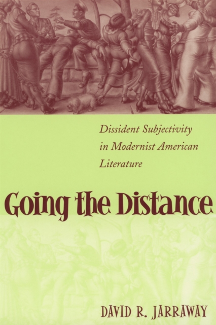 Going the Distance : Dissident Subjectivity in Modernist American Literature, Paperback / softback Book