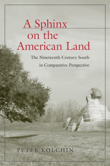 A Sphinx on the American Land : The Nineteenth-Century South in Comparative Perspective, Hardback Book