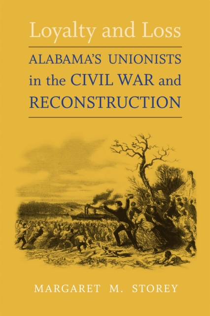 Loyalty and Loss : Alabama's Unionists in the Civil War and Reconstruction, Paperback / softback Book