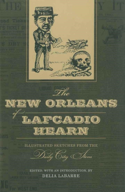 The New Orleans of Lafcadio Hearn : Illustrated Sketches from the Daily City Item, Hardback Book