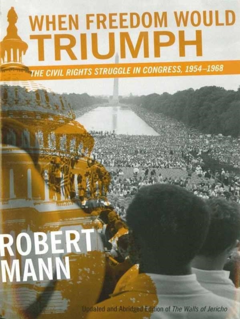 When Freedom Would Triumph : The Civil Rights Struggle in Congress, 1954-1968, Paperback / softback Book