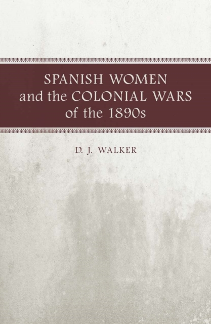 Spanish Women and the Colonial Wars of the 1890s, Paperback / softback Book