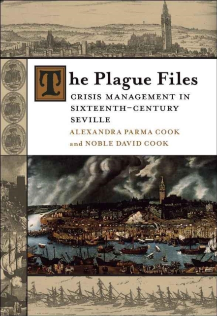 The Plague Files : Crisis Management in Sixteenth-Century Seville, Hardback Book