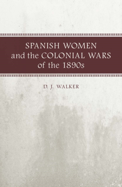 Spanish Women and the Colonial Wars of the 1890s, PDF eBook