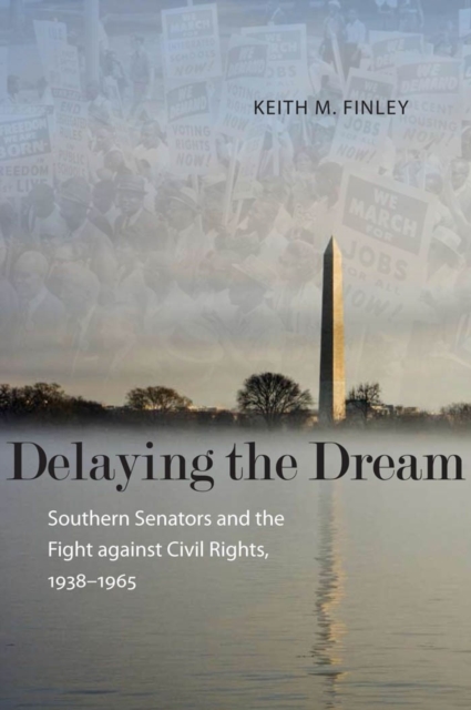 Delaying the Dream : Southern Senators and the Fight against Civil Rights, 1938-1965, PDF eBook