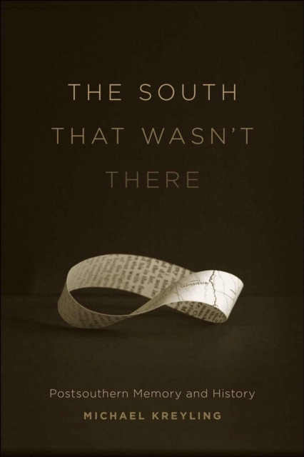 The South That Wasn't There : Postsouthern Memory and History, Hardback Book