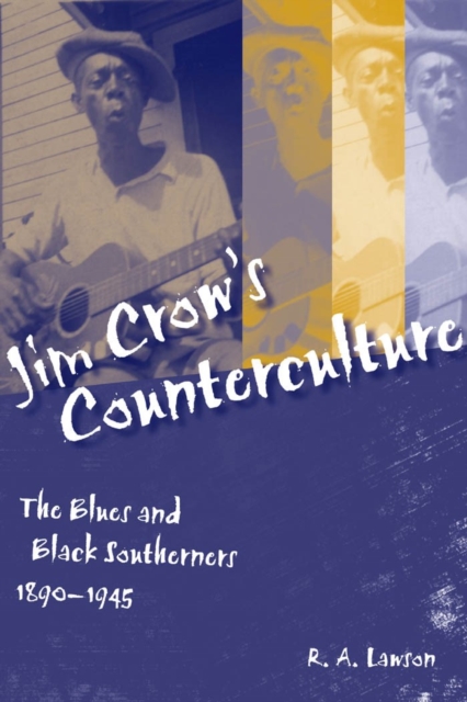 Jim Crow's Counterculture : The Blues and Black Southerners, 1890-1945, PDF eBook
