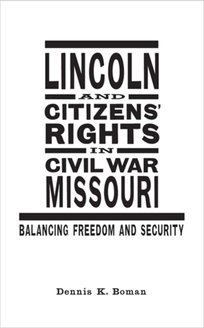 Lincoln and Citizens' Rights in Civil War Missouri : Balancing Freedom and Security, PDF eBook