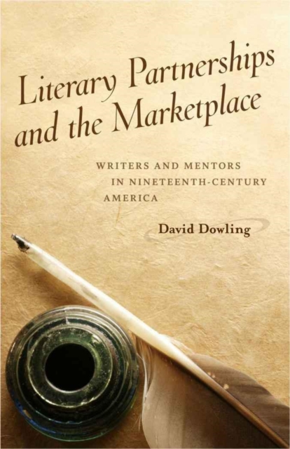 Literary Partnerships and the Marketplace : Writers and Mentors in Nineteenth-Century America, PDF eBook