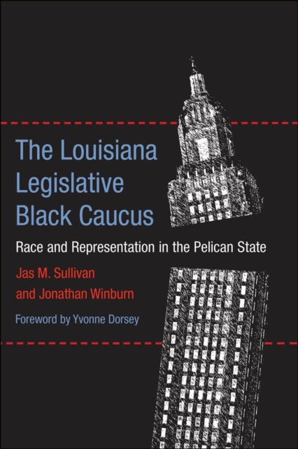 The Louisiana Legislative Black Caucus : Race and Representation in the Pelican State, Hardback Book