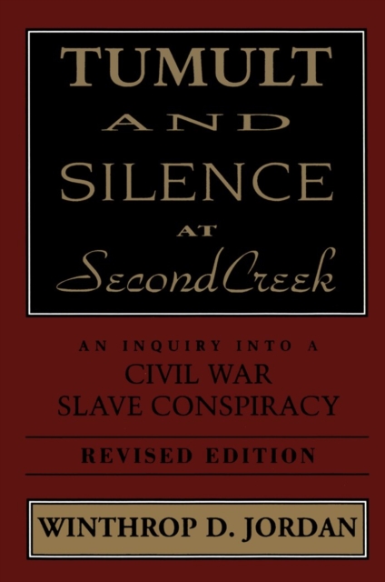Tumult And Silence At Second Creek : An Inquiry into a Civil War Slave Conspiracy, PDF eBook
