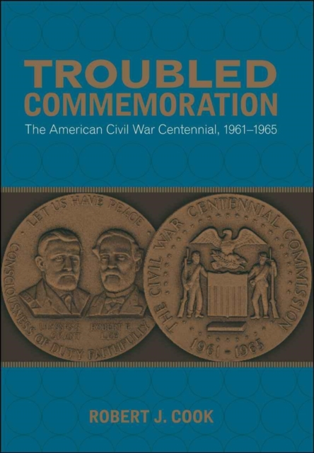 Troubled Commemoration : The American Civil War Centennial, 1961--1965, EPUB eBook