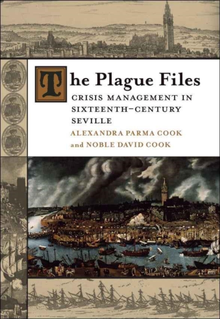 The Plague Files : Crisis Management in Sixteenth-Century Seville, EPUB eBook