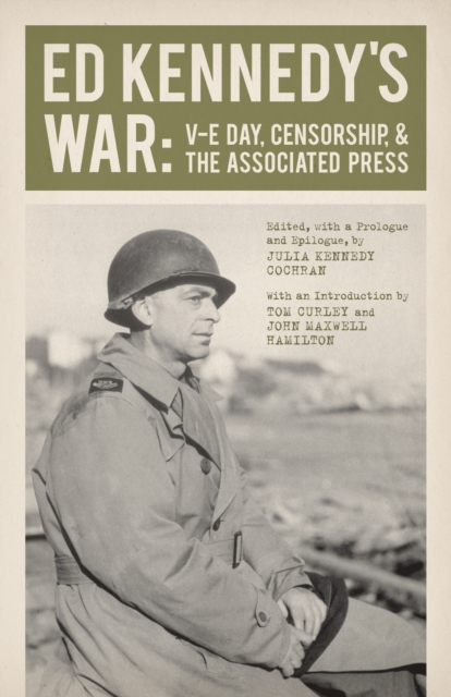 Ed Kennedy's War : V-E Day, Censorship, and the Associated Press, Hardback Book