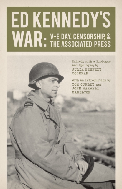 Ed Kennedy's War : V-E Day, Censorship, and the Associated Press, PDF eBook