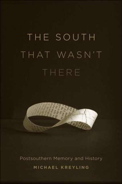 The South That Wasn't There : Postsouthern Memory and History, EPUB eBook