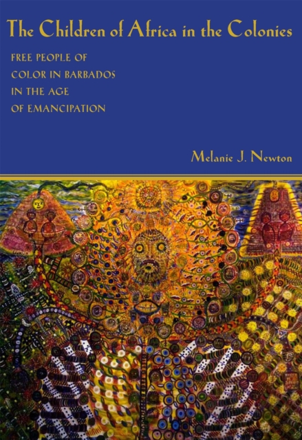 The Children of Africa in the Colonies : Free People of Color in Barbados in the Age of Emancipation, EPUB eBook