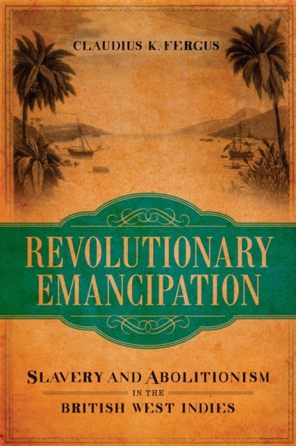 Revolutionary Emancipation : Slavery and Abolitionism in the British West Indies, Hardback Book