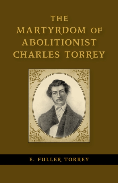 The Martyrdom of Abolitionist Charles Torrey, Hardback Book