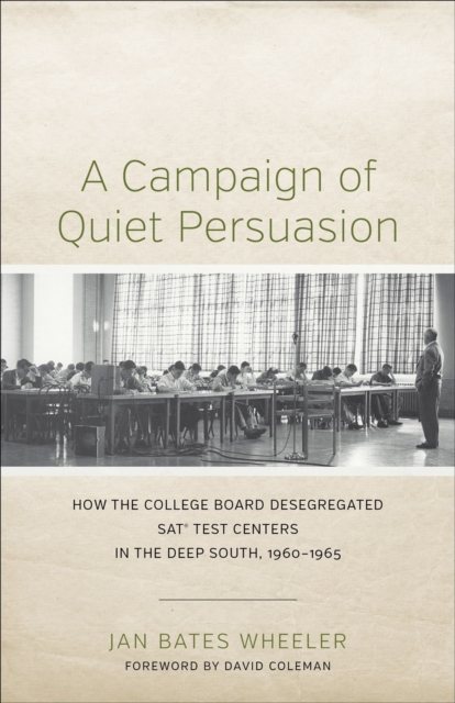 A Campaign of Quiet Persuasion : How the College Board Desegregated SATA® Test Centers in the Deep South, 1960-1965, Hardback Book