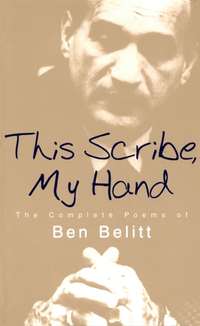 This Scribe, My Hand : The Complete Poems of Ben Belitt, PDF eBook