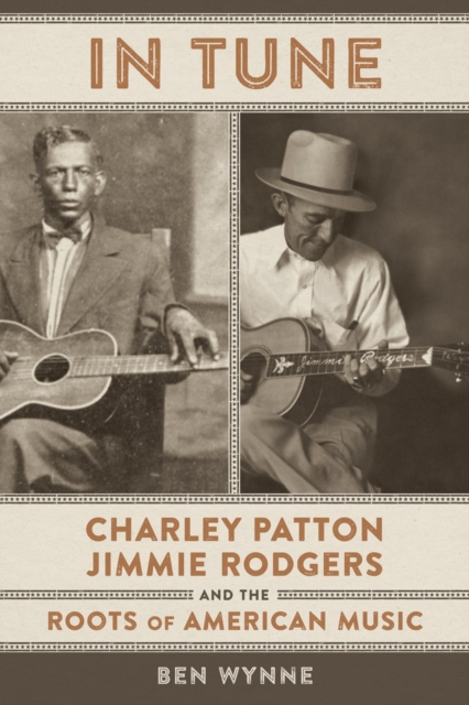 In Tune : Charley Patton, Jimmie Rodgers, and the Roots of American Music, PDF eBook