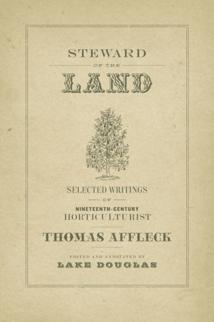 Steward of the Land : Selected Writings of Nineteenth-Century Horticulturist Thomas Affleck, EPUB eBook