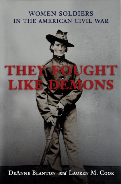 They Fought Like Demons : Women Soldiers in the American Civil War, PDF eBook