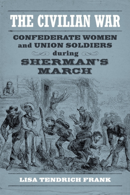 The Civilian War : Confederate Women and Union Soldiers during Sherman's March, Hardback Book