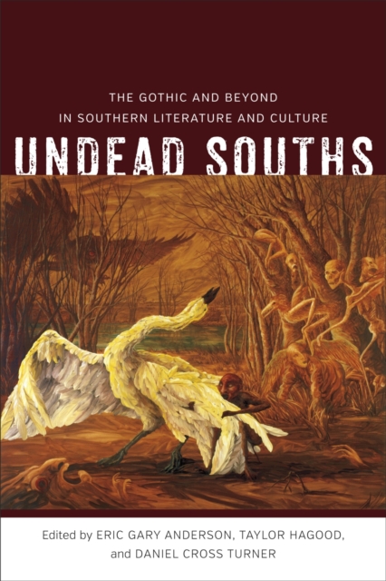 Undead Souths : The Gothic and Beyond in Southern Literature and Culture, Hardback Book