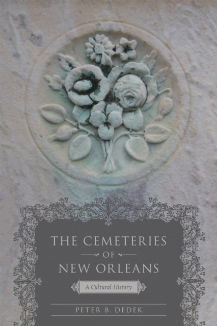 The Cemeteries of New Orleans : A Cultural History, EPUB eBook