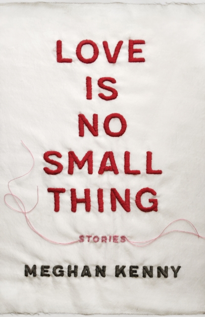 Love Is No Small Thing : Stories, PDF eBook