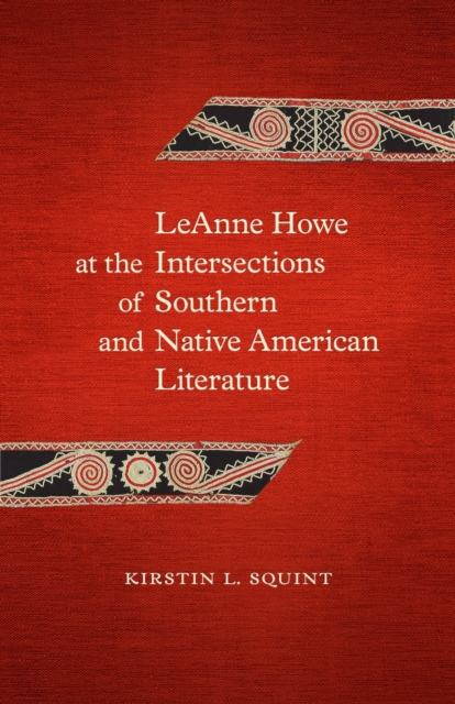 LeAnne Howe at the Intersections of Southern and Native American Literature, Hardback Book