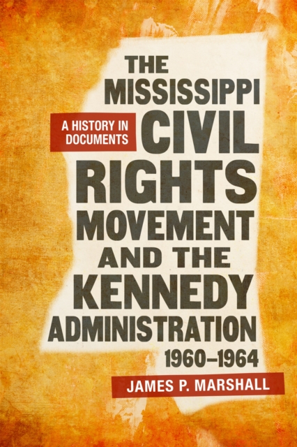 The Mississippi Civil Rights Movement and the Kennedy Administration, 1960-1964 : A History in Documents, PDF eBook