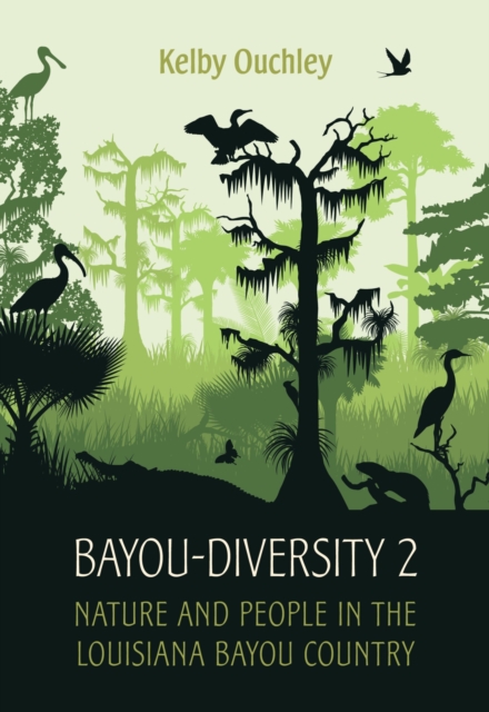 Bayou-Diversity 2 : Nature and People in the Louisiana Bayou Country, Hardback Book
