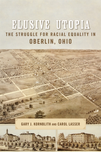 Elusive Utopia : The Struggle for Racial Equality in Oberlin, Ohio, Hardback Book