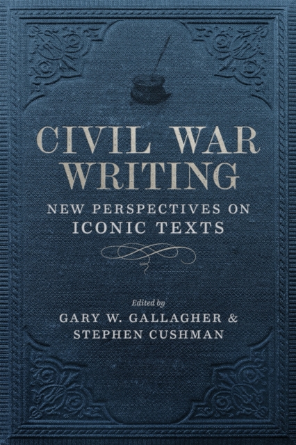 Civil War Writing : New Perspectives on Iconic Texts, Hardback Book