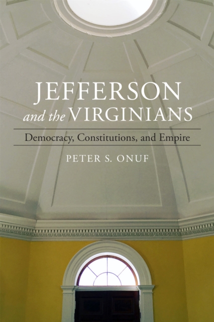 Jefferson and the Virginians : Democracy, Constitutions, and Empire, EPUB eBook