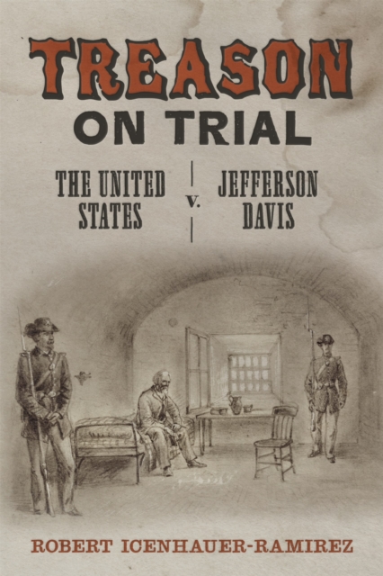 Treason on Trial : The United States v. Jefferson Davis, Hardback Book
