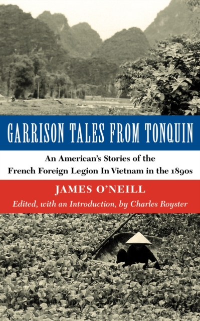 Garrison Tales from Tonquin : An American's Stories of the French Foreign Legion in Vietnam in the 1890s, Paperback / softback Book