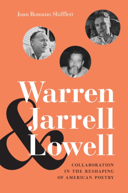 Warren, Jarrell, and Lowell : Collaboration in the Reshaping of American Poetry, Hardback Book