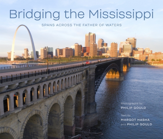 Bridging the Mississippi : Spans across the Father of Waters, Paperback / softback Book