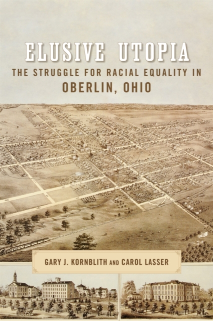 Elusive Utopia : The Struggle for Racial Equality in Oberlin, Ohio, Paperback / softback Book