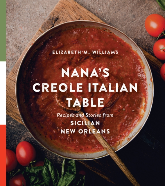 Nana's Creole Italian Table : Recipes and Stories from Sicilian New Orleans, Hardback Book