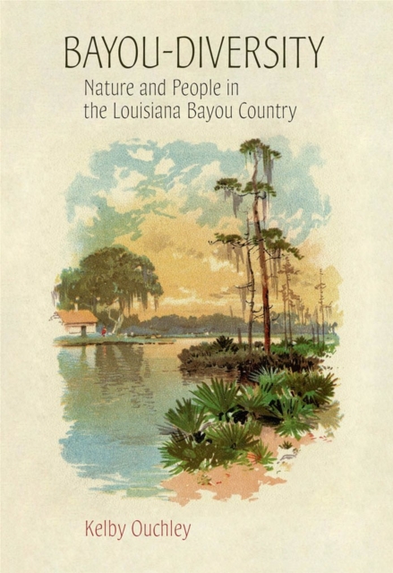 Bayou-Diversity : Nature and People in the Louisiana Bayou Country, Paperback / softback Book