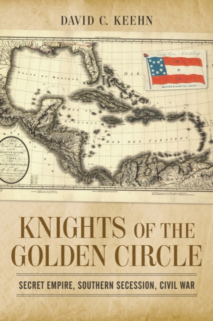 Knights of the Golden Circle : Secret Empire, Southern Secession, Civil War, Paperback / softback Book